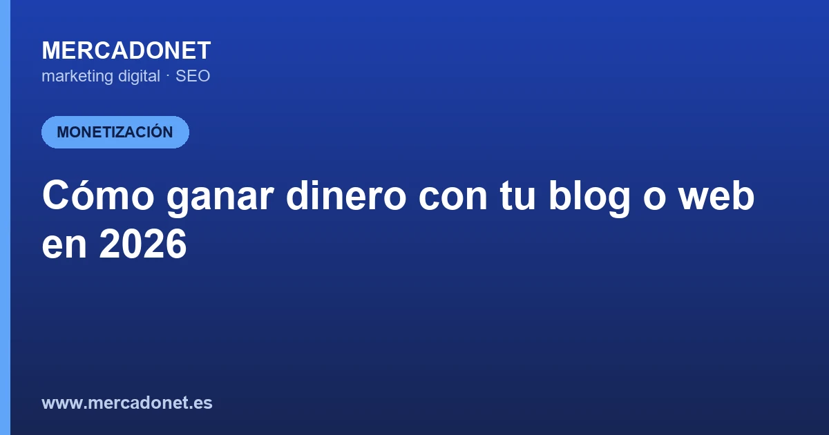 Cómo ganar dinero con tu blog o web en 2026