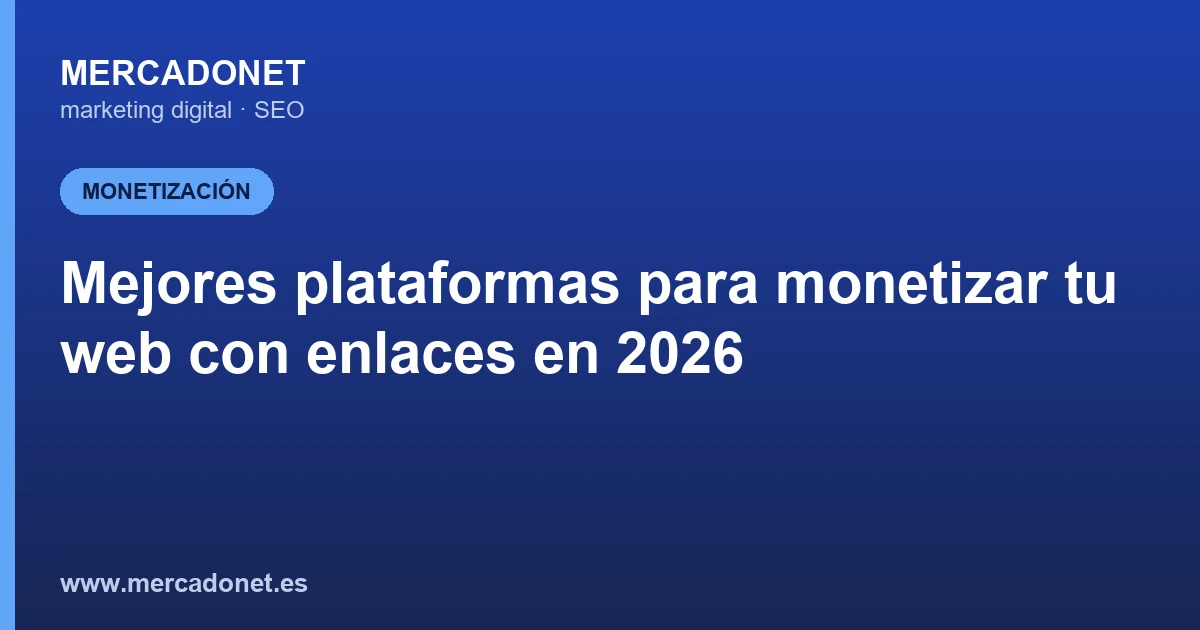 Mejores plataformas para monetizar tu web con enlaces en 2026