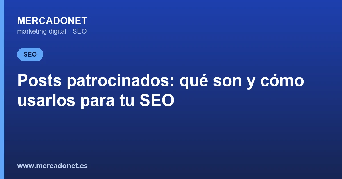 Posts patrocinados: qué son y cómo usarlos para tu SEO